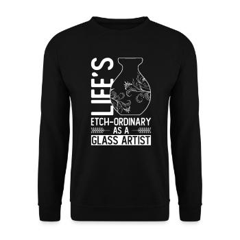 Life is etching-ordinary as a glass artist - - Unisex Sweatshirt - black - Front - Alina (178cm) & Michal (187cm)