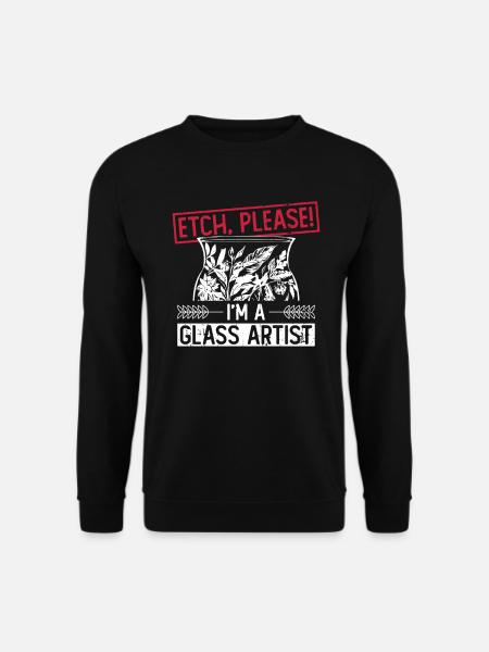 Ätzen, bitte! Ich bin ein Glaskünstler - - Unisex Pullover - Schwarz