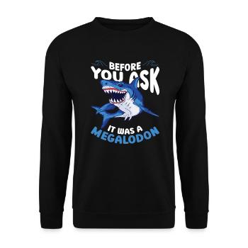 It was a Megalodon - Megalodon Shark - Unisex Sweatshirt - black - Front - Alina (178cm) & Michal (187cm)