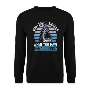 Qui a besoin de requins quand vous avez des mégalodons? - Sweat-shirt Unisexe - noir - Devant - Alina (178cm) & Michal (187cm)