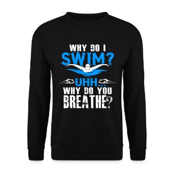 Swimming Why Do I Swim - Unisex Sweatshirt - black - Front - Alina (178cm) & Michal (187cm)