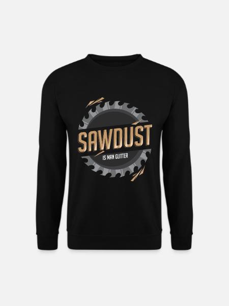 Sawdust Is Man Glitter - Unisex Sweatshirt - black