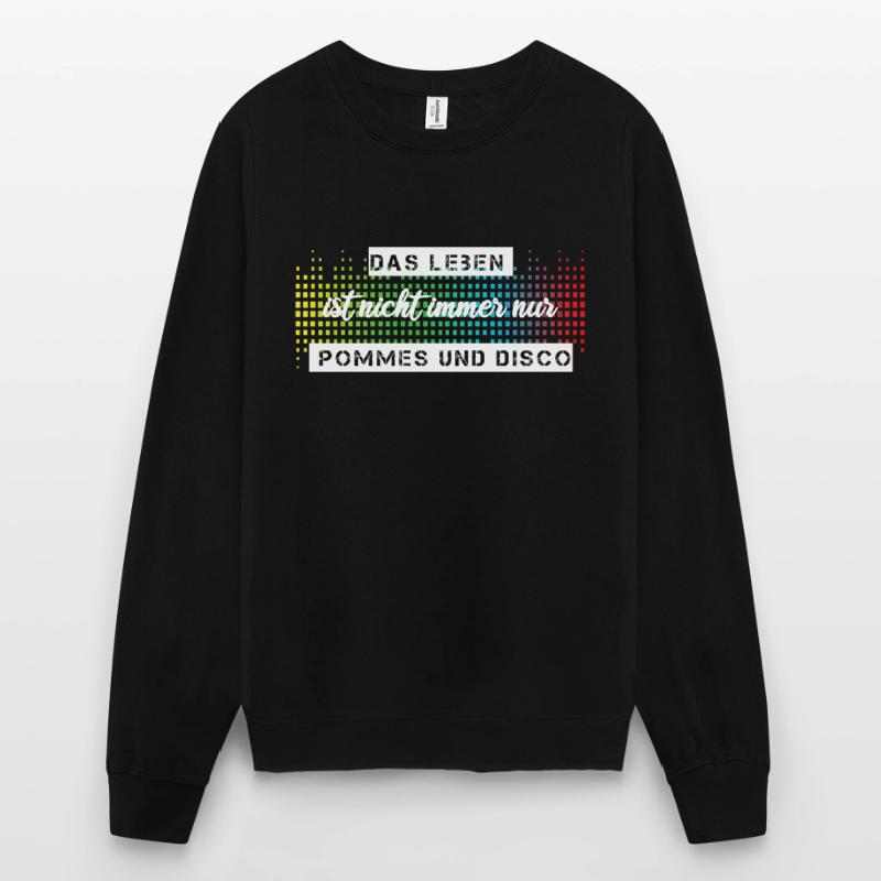 Das Leben ist nicht immer nur Pommes oder Disco Unisex Pullover