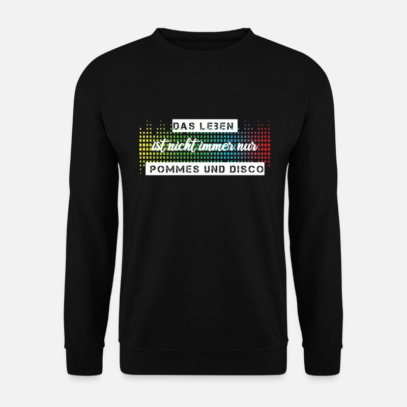 Das Leben ist nicht immer nur Pommes oder Disco - Unisex Pullover - Schwarz
