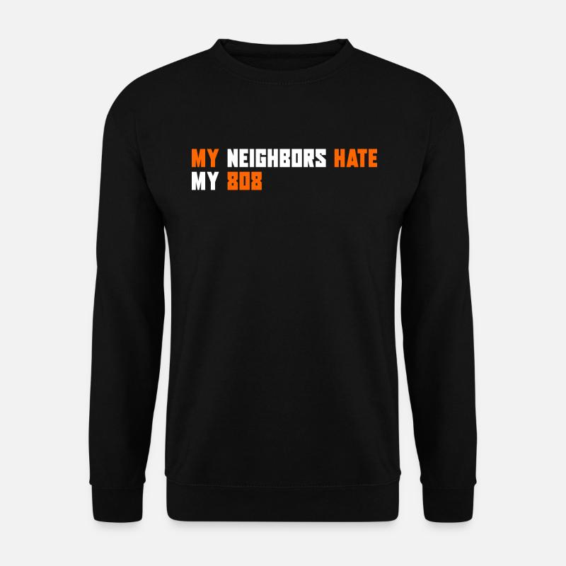 My Neighbors hate my 808 | Music Producer - Unisex Pullover - Schwarz