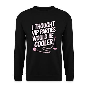 I Thought VIP Parties Would Be Cooler Ironie VIP - Unisex Pullover - Schwarz - Vorne - Alina (178cm) & Michal (187cm)