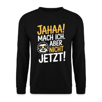 Jahaa Mach Ich Aber Nicht Jetzt Cool Faultier Büro - Unisex Pullover - Schwarz - Vorne - Alina (178cm) & Michal (187cm)