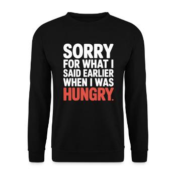 Sorry For What I Said Earlier When I Was Hungry - Unisex Sweatshirt - black - Front - Alina (178cm) & Michal (187cm)