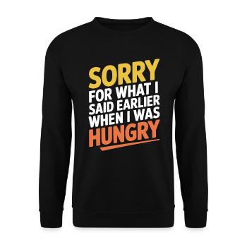 Sorry For What I Said Earlier When I Was Hungry - Unisex Sweatshirt - black - Front - Alina (178cm) & Michal (187cm)