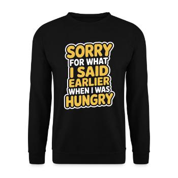 Sorry For What I Said Earlier When I Was Hungry - Unisex Sweatshirt - black - Front - Alina (178cm) & Michal (187cm)