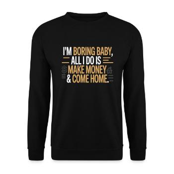 Je m’ennuie bébé, tout ce que je fais, c’est gagner de l’argent et rentrer à la maison - Sweat-shirt Unisexe - noir - Devant - Alina (178cm) & Michal (187cm)