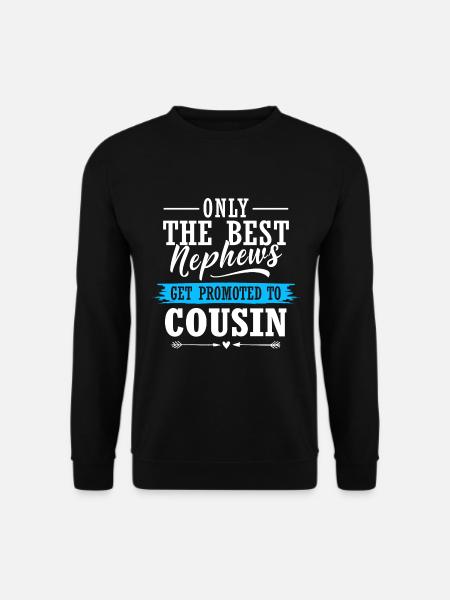 Only The Best Nephews Get Promoted To Cousin - Unisex Pullover - Schwarz