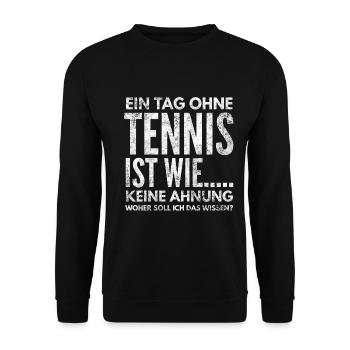 Ein Tag ohne Tennis ist wie, Keine Ahnung - Unisex Pullover - Schwarz - Vorne - Alina (178cm) & Michal (187cm)