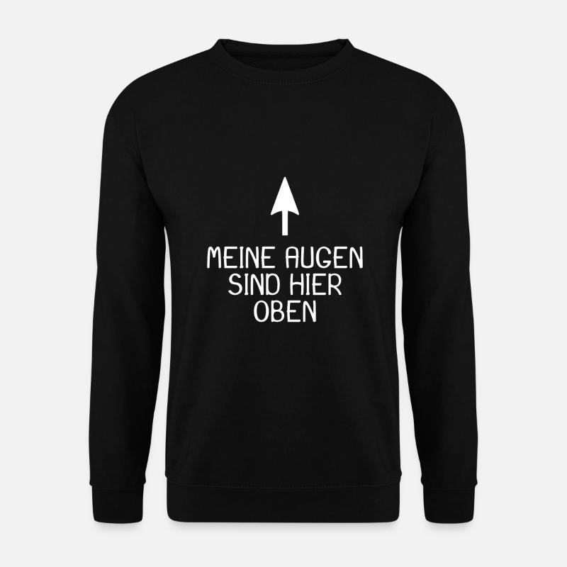 Meine Augen sind hier oben - Unisex Pullover - Schwarz