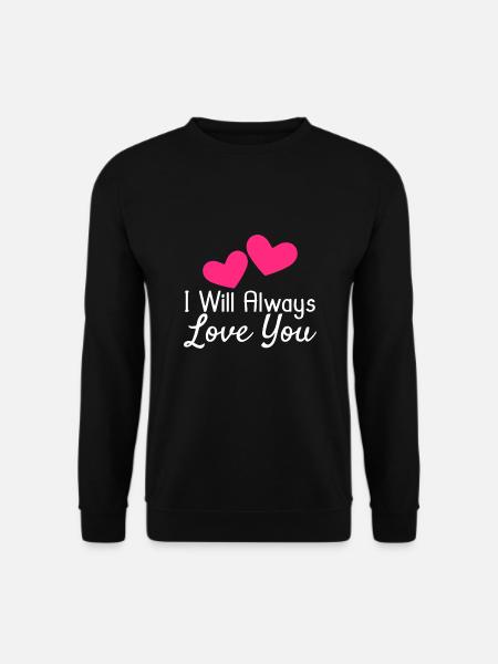 I will Always Love You - Unisex Sweatshirt - black