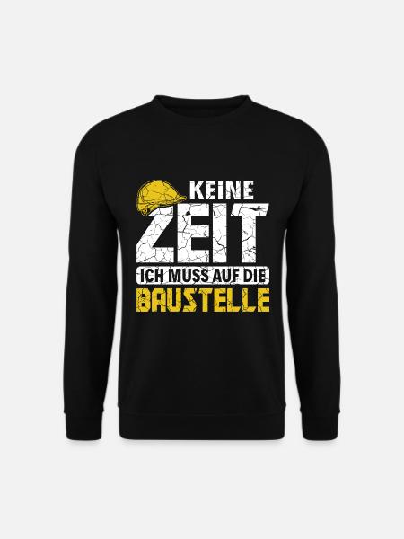 Keine Zeit ich muss auf die Baustelle Bauarbeiter - Unisex Pullover - Schwarz