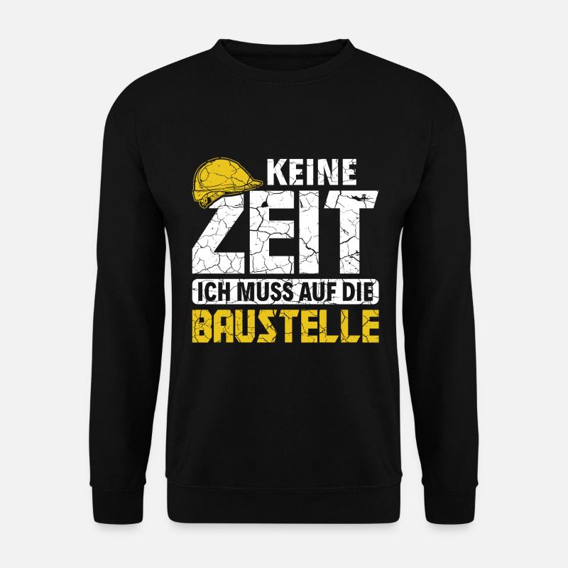 Keine Zeit ich muss auf die Baustelle Bauarbeiter - Unisex Pullover - Schwarz