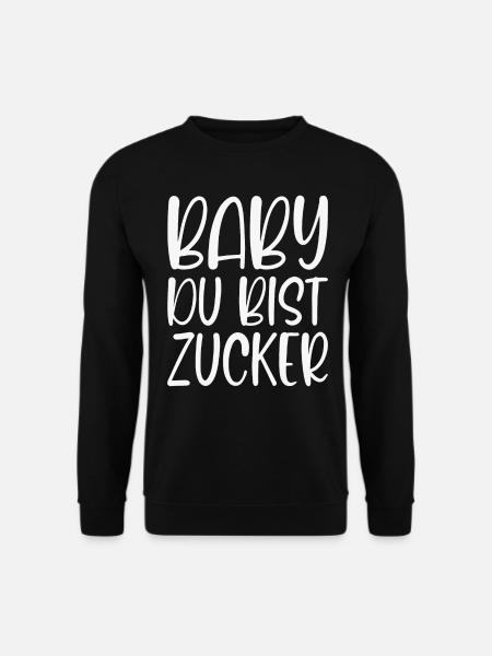 Baby Du bist Zucker Süße Liebeserklärung Geschenk - Unisex Pullover - Schwarz