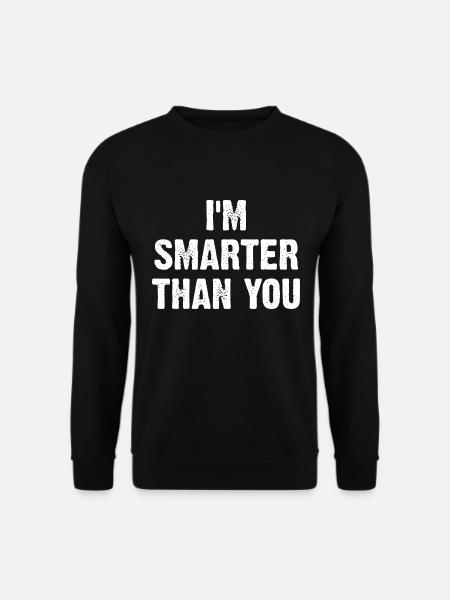 I'm Smarter Than You - Unisex Sweatshirt - black
