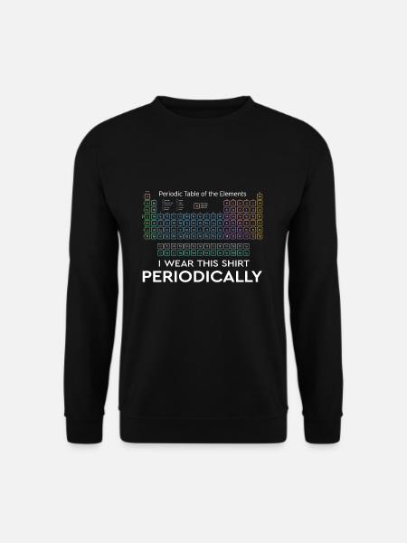 I Wear this Shirt Periodically Periodic Table - Unisex Sweatshirt - black