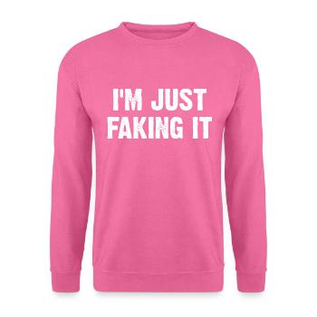 I'm Just Faking It - Unisex Sweatshirt - pink - Front