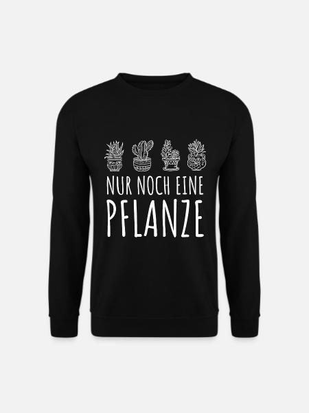 Nur noch eine Pflanze | Lustiges Gärtner Geschenk - Unisex Pullover - Schwarz