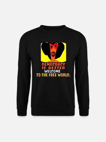 Democracy is better. - Unisex Sweatshirt - black
