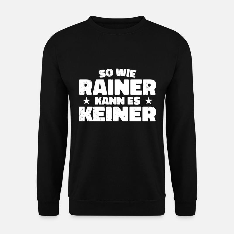 So wie Rainer kann es keiner - Unisex Pullover - Schwarz