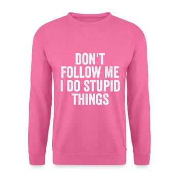 Don't Follow Me I Do Stupid Things Funny - Sweat-shirt Unisexe - rose - Devant