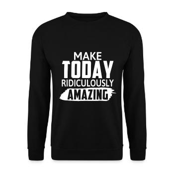 Rendre aujourd’hui ridiculement incroyable - Motivation - Sweat-shirt Unisexe - noir - Devant - Alina (178cm) & Michal (187cm)