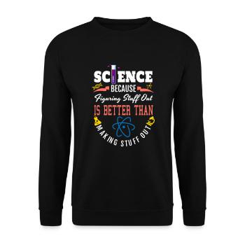 Science Shirt, Science Is Real, Science Figuring - Unisex Sweatshirt - black - Front - Alina (178cm) & Michal (187cm)