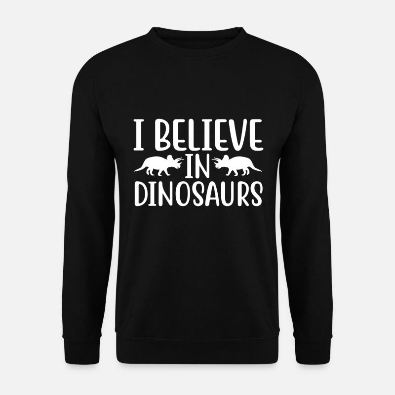 I Believe In Dinosaurs - Unisex Pullover - Schwarz