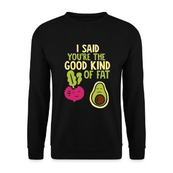 I Said Youre The Good Kind Of Fat - Avocado Beds - Unisex Sweatshirt - black - Front - Alina (178cm) & Michal (187cm)