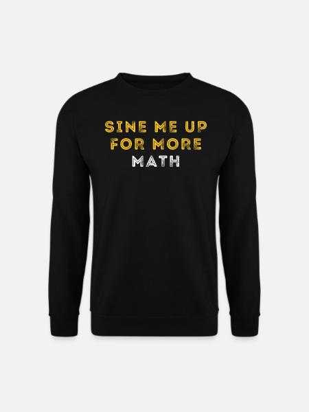 Funny Trigonometry Math Pun | Mathematician - Unisex Sweatshirt - black