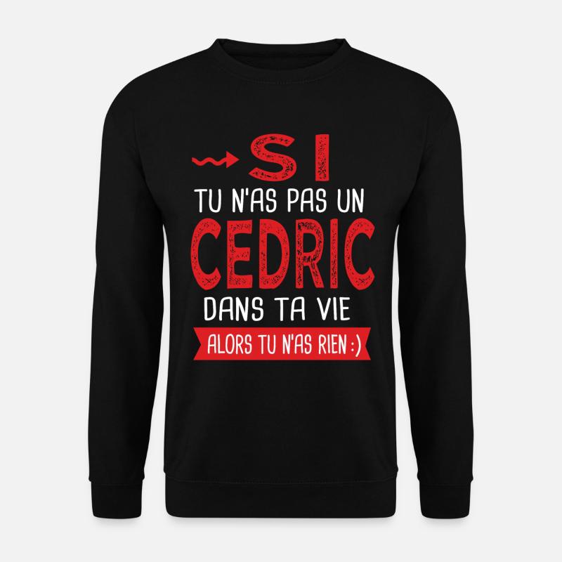 Cedric Si tu n as pas un cedric dans ta vie - Sweat-shirt Unisexe - noir