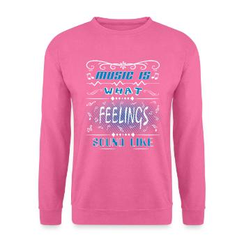 Music is what Feelings sound like Frisch Spruch - Unisex Pullover - Pink - Vorne