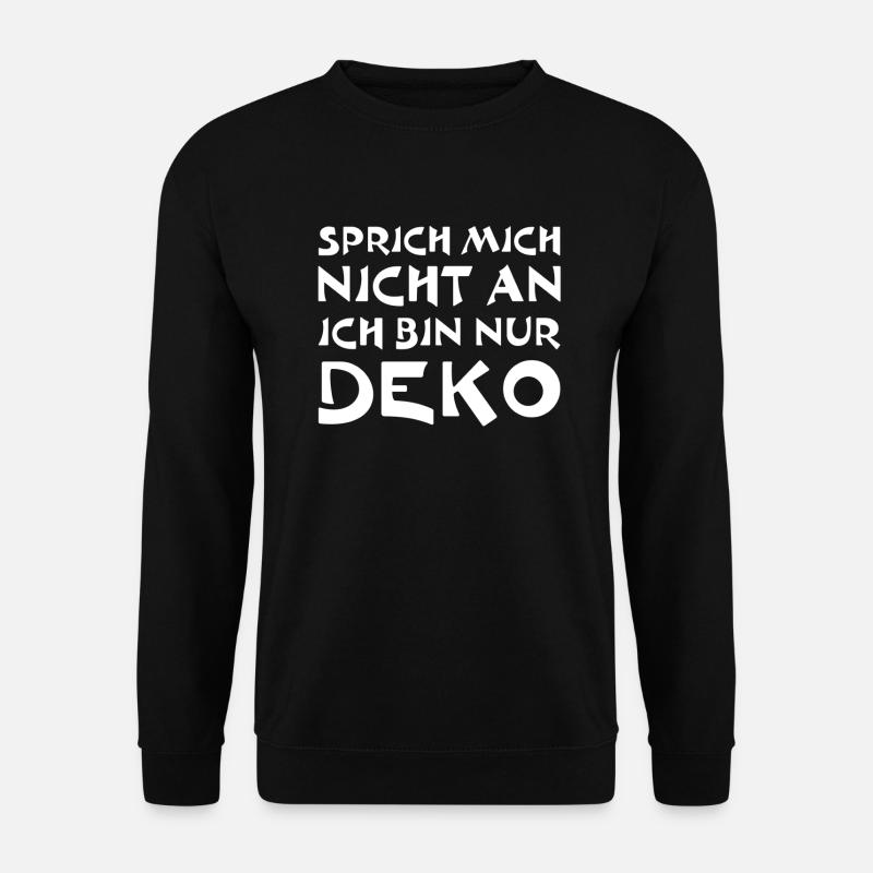 Sprich mich nicht an. Ich bin nur Deko - Unisex Pullover - Schwarz
