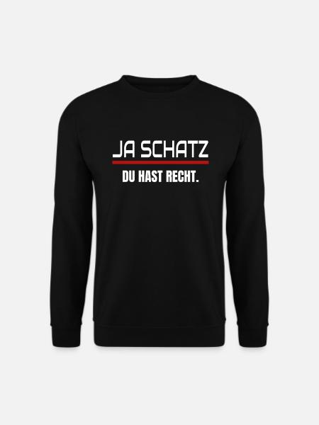 Ja Schatz Du Hast Recht Männer Spruch Geschenk - Unisex Pullover - Schwarz