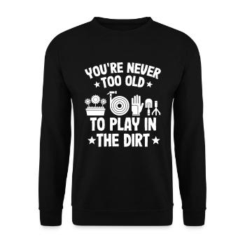 You're Never Too Old To Play In The Dirt - Unisex Sweatshirt - black - Front - Alina (178cm) & Michal (187cm)