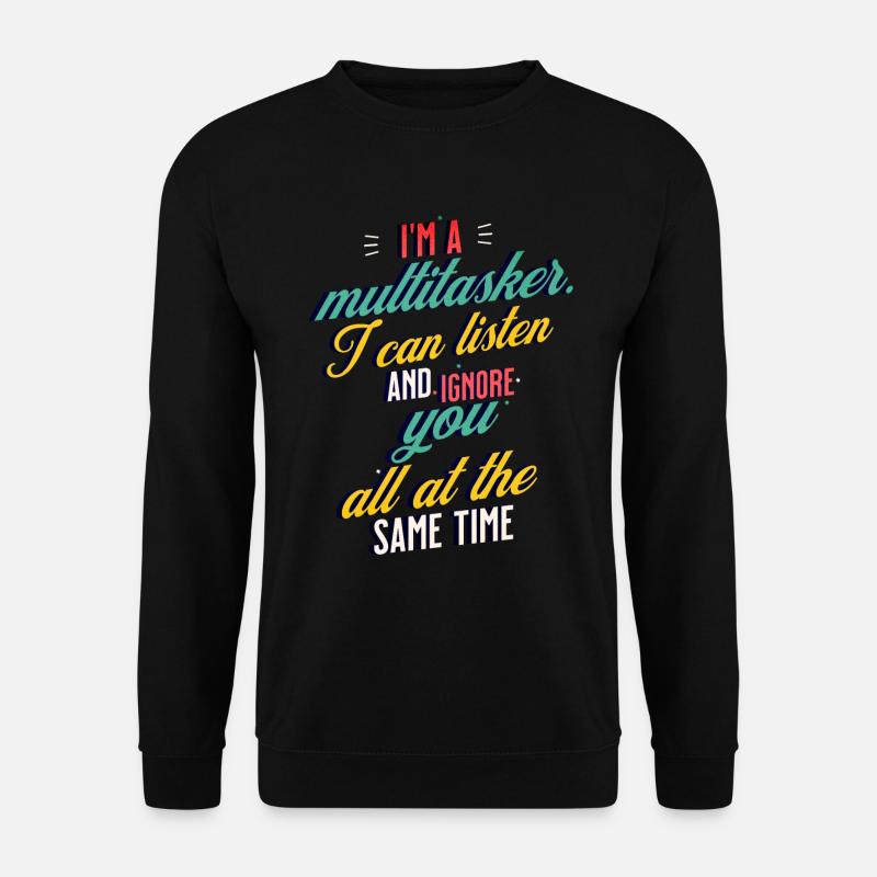 I'm a Multitasker I can listen and ignore you - Unisex Pullover - Schwarz