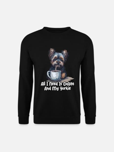 All I Need Is Coffee And My Yorkie - Unisex Pullover - Schwarz