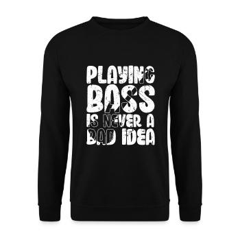 Playing Bass is Never a Bad Idea - Unisex Sweatshirt - black - Front - Alina (178cm) & Michal (187cm)