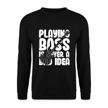 Playing Bass is Never a Bad Idea - Unisex Sweatshirt - black - Front - Alina (178cm) & Michal (187cm)