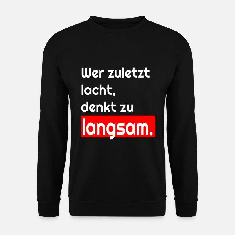 Wer zu letzt lacht, denkt Langsam T-shirt - Unisex Pullover - Schwarz