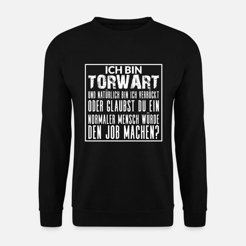 ICH BIN TORWART UND NATÜRLICH BIN ICH VERRÜCKT - Unisex Pullover - Schwarz