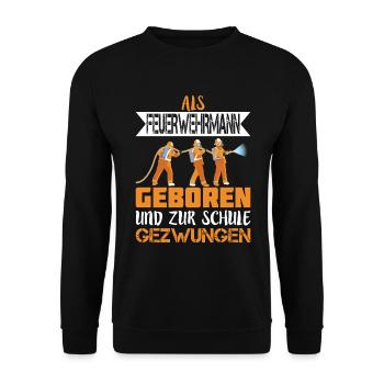 ALS FEUERWEHRMANN GEBOREN UND ZUR SCHULE GEZWUNGEN - Unisex Pullover - Schwarz - Vorne - Alina (178cm) & Michal (187cm)