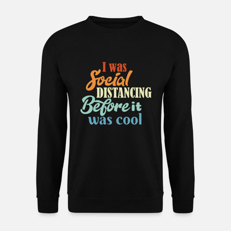 I was social distancing before it was cool - Unisex Sweatshirt - black