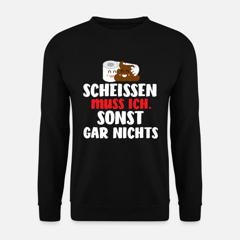 Einen Scheiß muss ich - Unisex Pullover - Schwarz