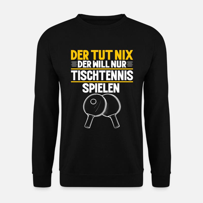Der Tut Nix Der Will Nur Tischtennis Spielen - Unisex Pullover - Schwarz