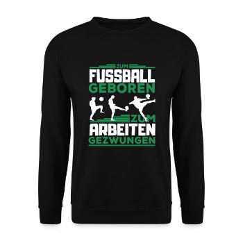 Für Fußball geboren - zum Arbeiten gezwungen - Unisex Pullover - Schwarz - Vorne - Alina (178cm) & Michal (187cm)